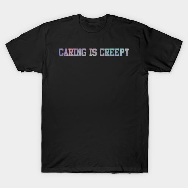 caring is creepy T-Shirt by PencarianDolar